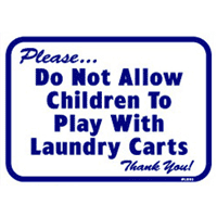 "PLEASE DO NOT ALLOW CHILDREN TO PLAY W/LAUNDRY CARTS" SIGN 10"x12" #L101 