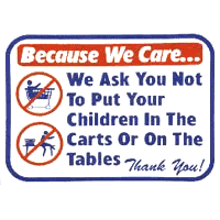 "BECAUSE WE CARE NO CHILDREN IN CARTS OR TABLES" LAUNDRY SIGN 12"x16" #L611 